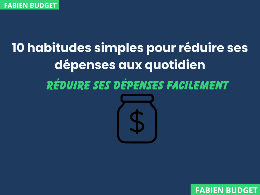 10 habitudes simples pour réduire ses dépenses au quotidien